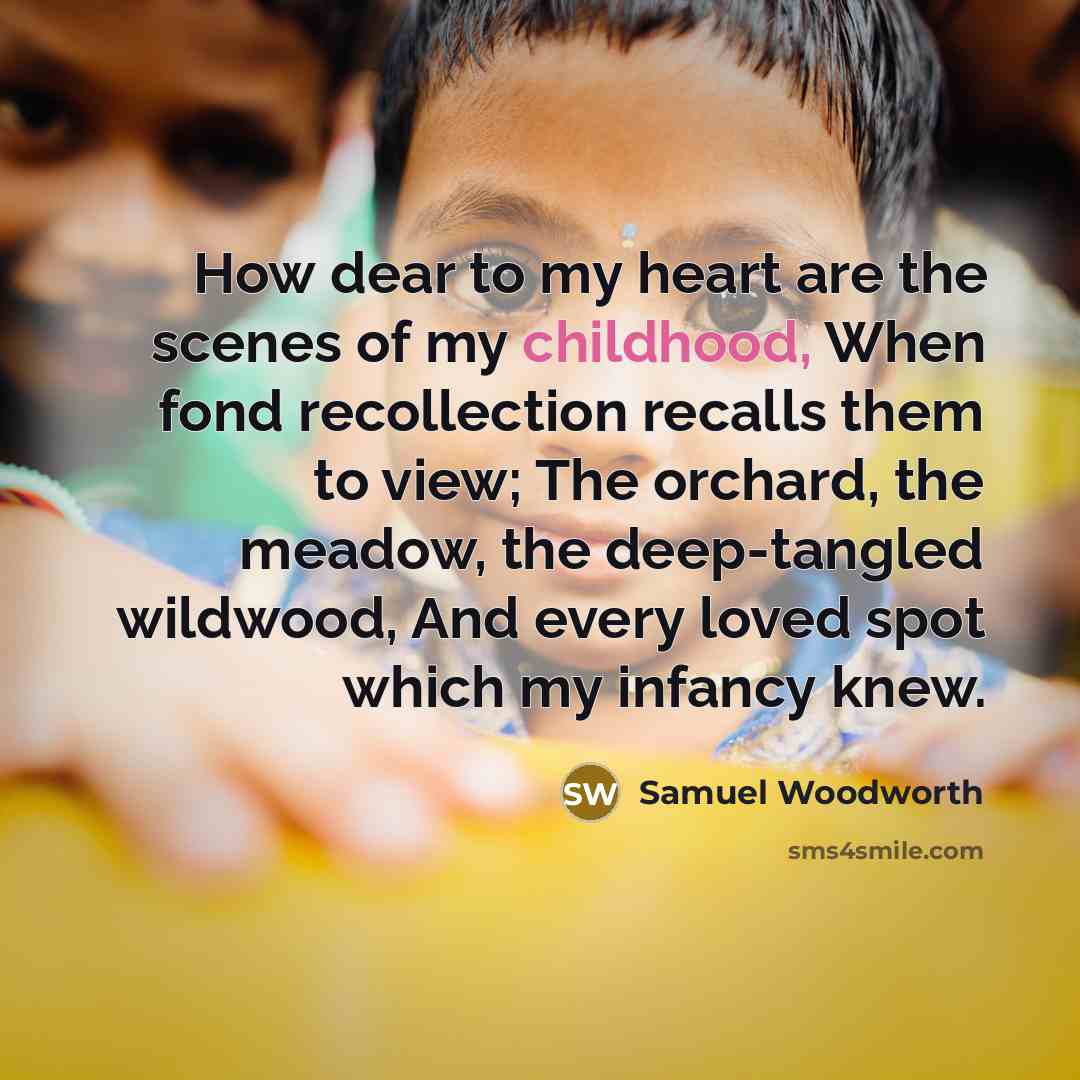 “How dear to my heart are the scenes of my…” quote by Samuel Woodworth