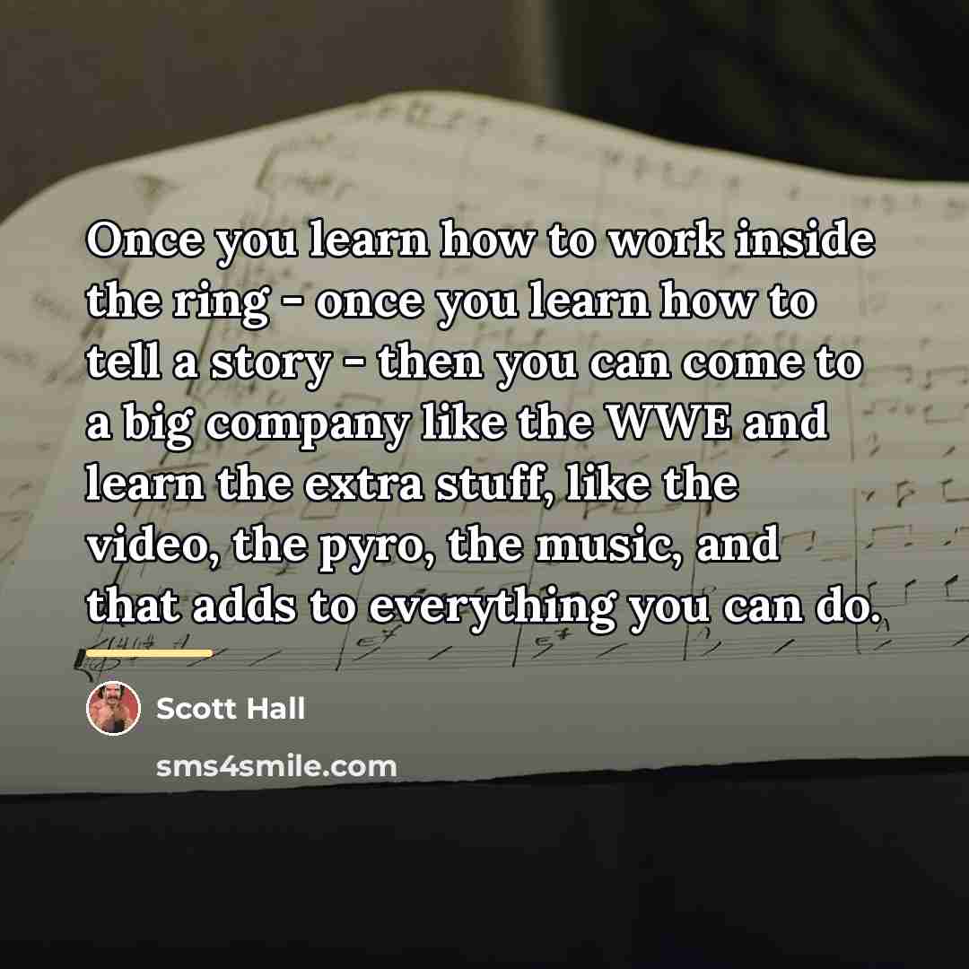 “Once you learn how to work inside the ring -…” quote by Scott Hall