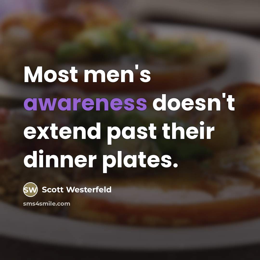 “Most men's awareness doesn't extend past their dinner plates.…” quote by Scott Westerfeld