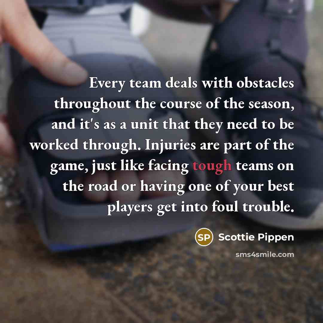 “Every team deals with obstacles throughout the course of the…” quote by Scottie Pippen