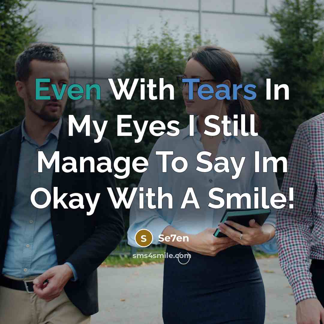 “Even With Tears In My Eyes I Still Manage To Say Im Okay With A Smile!” quote by Se7en