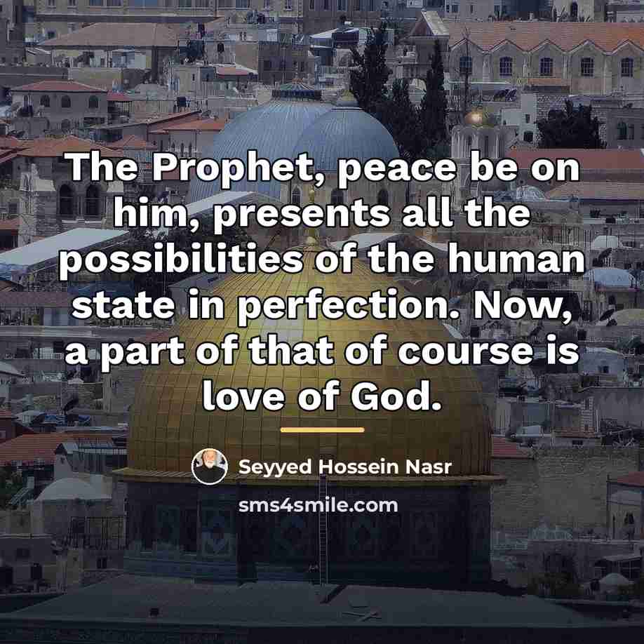 “The Prophet, peace be on him, presents all the possibilities…” quote by Seyyed Hossein Nasr