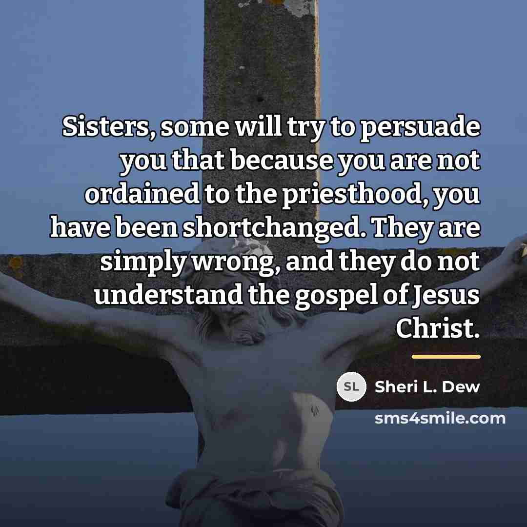 “Sisters, some will try to persuade you that because you…” quote by Sheri L. Dew