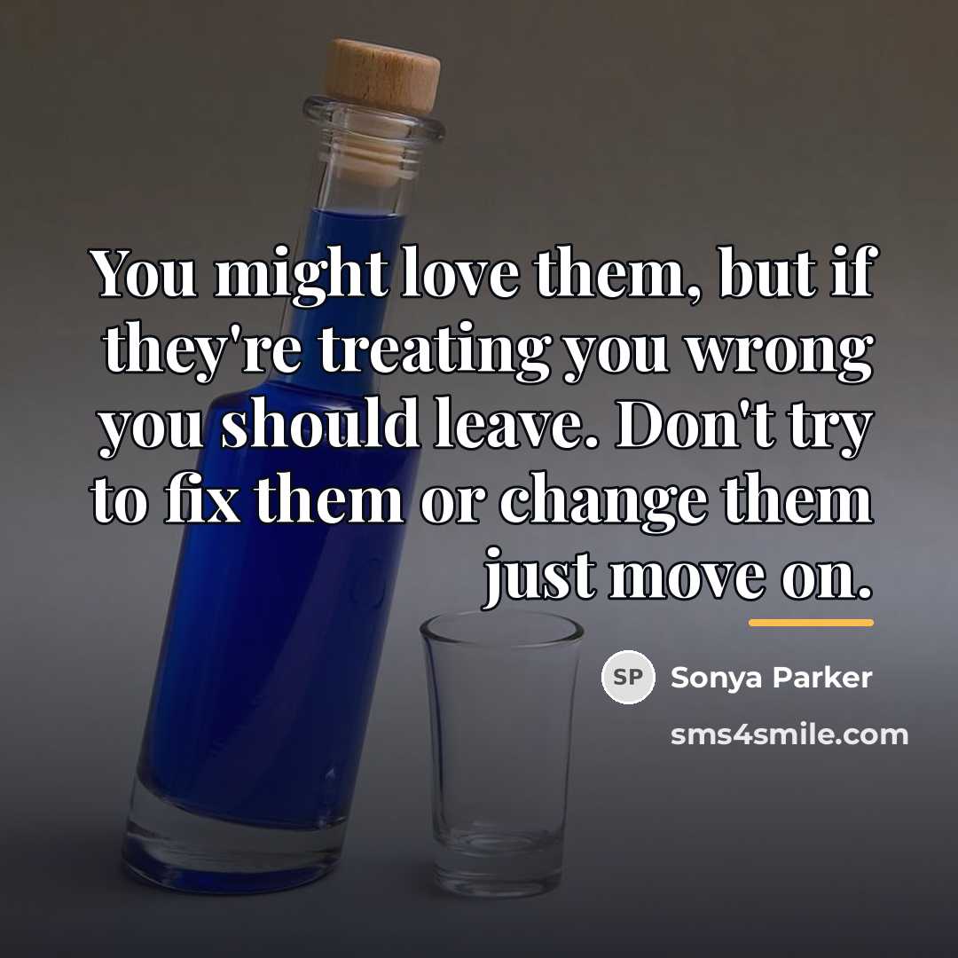 “You might love them, but if they're treating you wrong…” quote by Sonya Parker