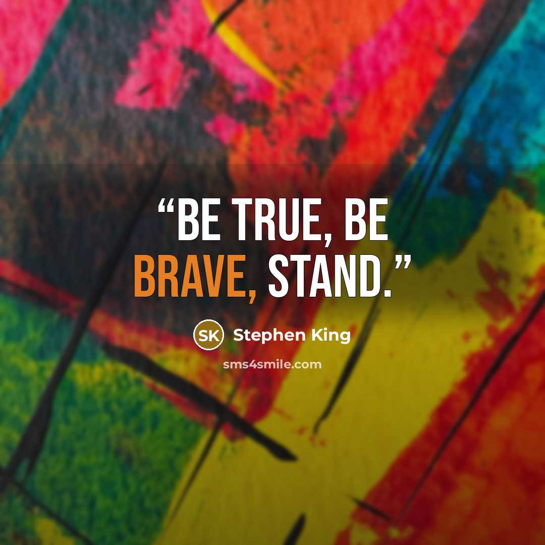 “Be true, be brave, stand.” quote by Stephen King