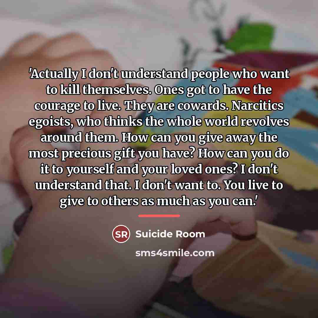 “'Actually I don't understand people who want to kill themselves.…” quote by Suicide Room