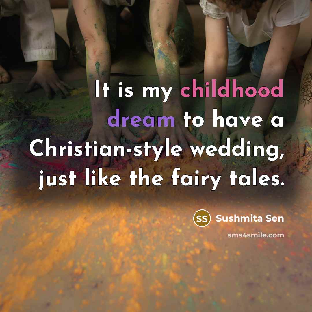“It is my childhood dream to have a Christian-style wedding,…” quote by Sushmita Sen