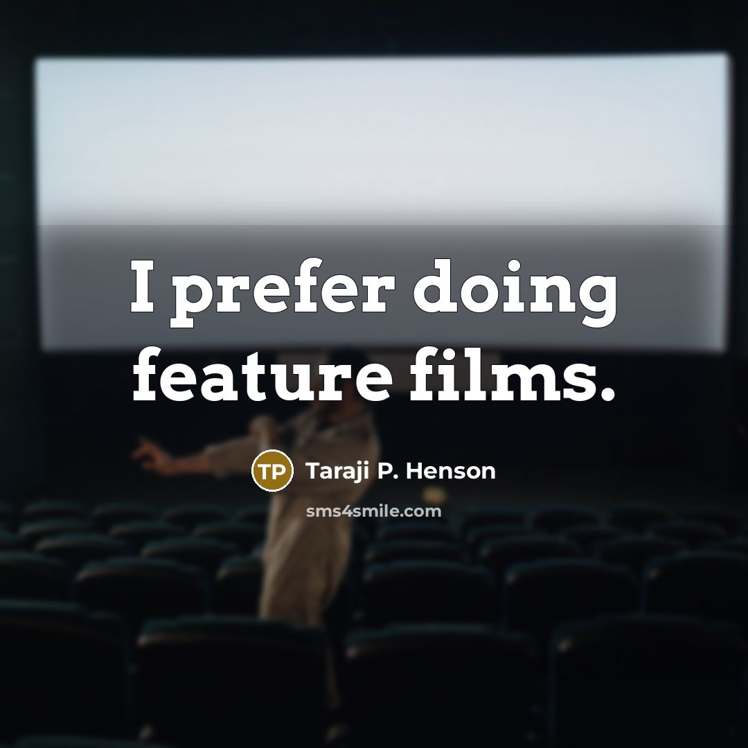 “I prefer doing feature films.…” quote by Taraji P. Henson