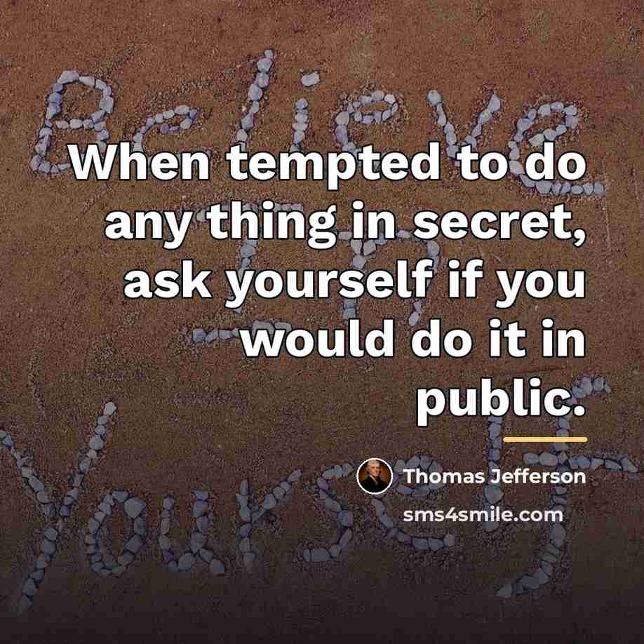 “When tempted to do any thing in secret, ask yourself…” quote by Thomas Jefferson