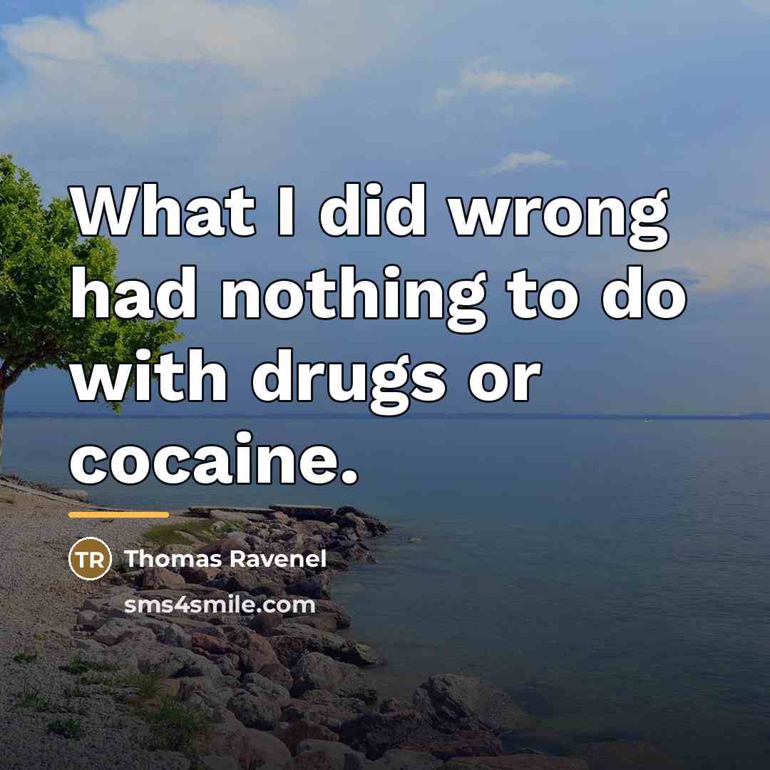 “What I did wrong had nothing to do with drugs…” quote by Thomas Ravenel