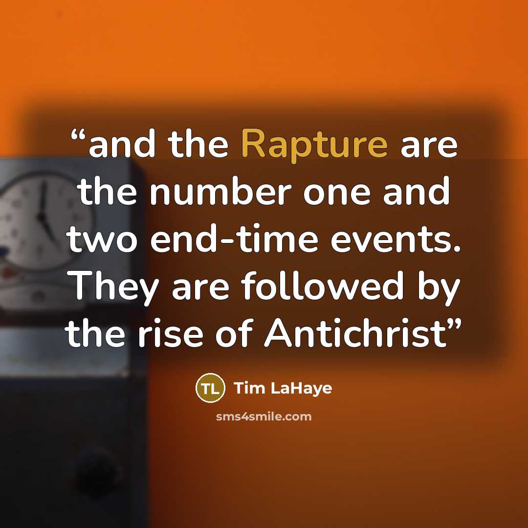 “and the Rapture are the number one and two end-time events. They are followed by the rise of Antichrist” quote by Tim LaHaye
