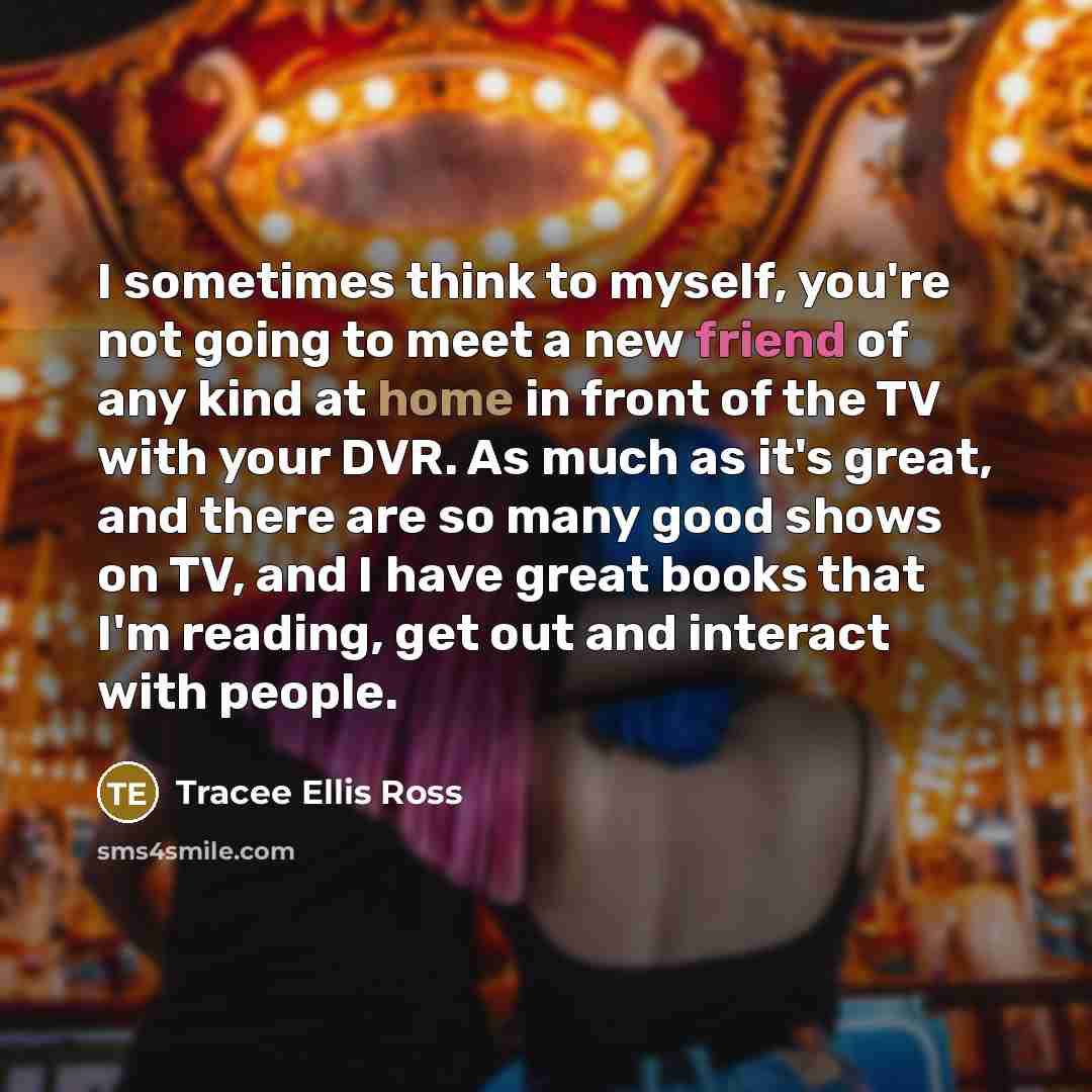 “I sometimes think to myself, you're not going to meet…” quote by Tracee Ellis Ross