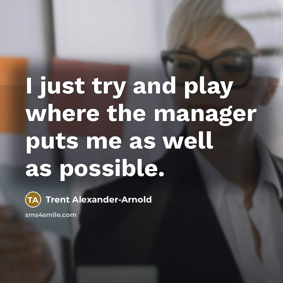 “I just try and play where the manager puts me…” quote by Trent Alexander-Arnold