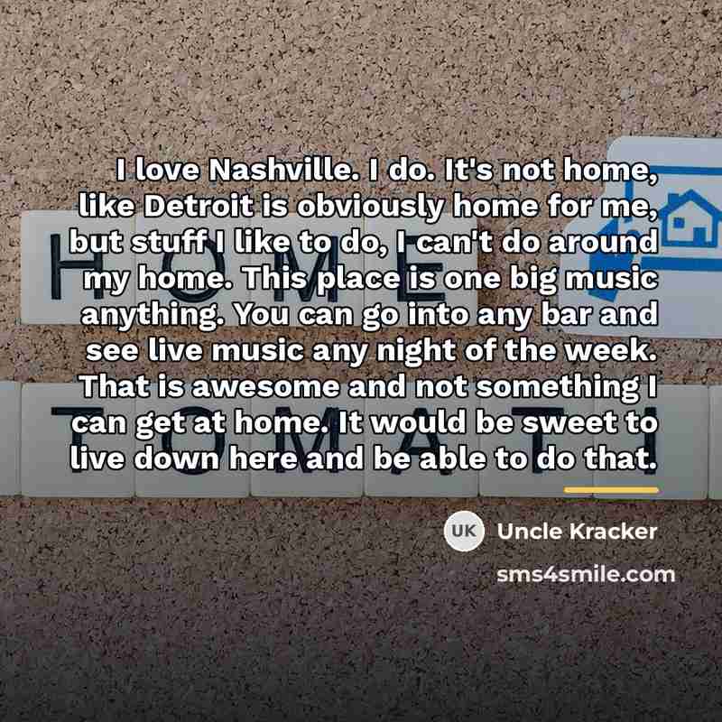 “I love Nashville. I do. It's not home, like Detroit…” quote by Uncle Kracker