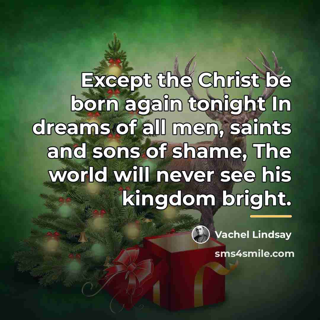 “Except the Christ be born again tonight In dreams of…” quote by Vachel Lindsay