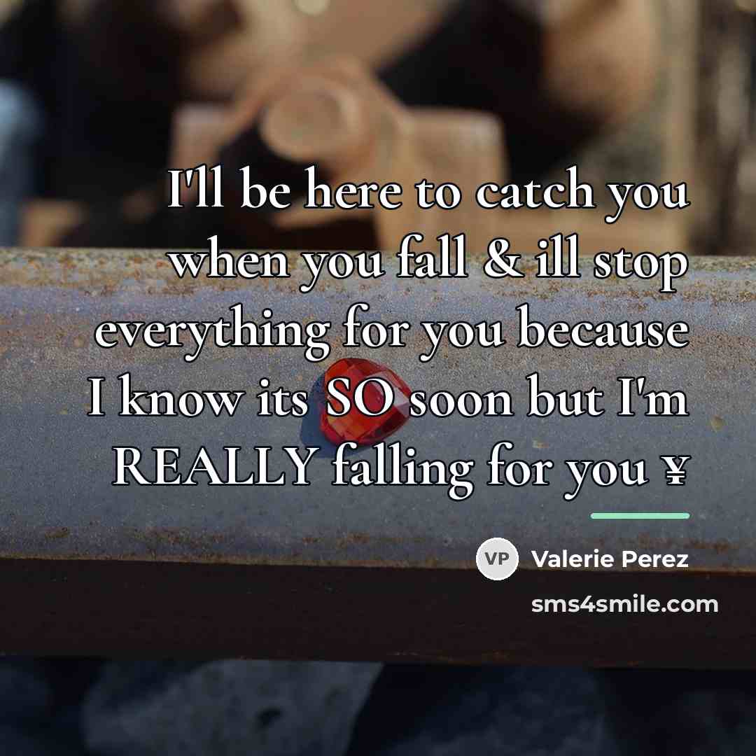 “I'll be here to catch you when you fall &…” quote by Valerie Perez