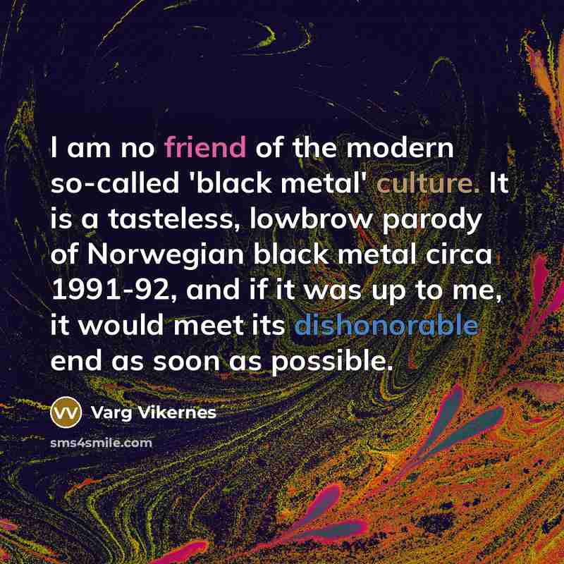 “I am no friend of the modern so-called 'black metal'…” quote by Varg Vikernes