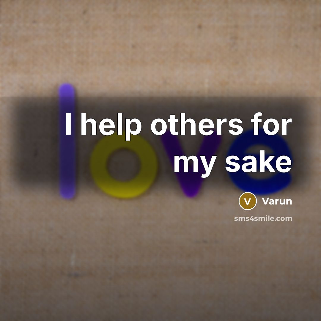 “I help others for my sake” quote by Varun