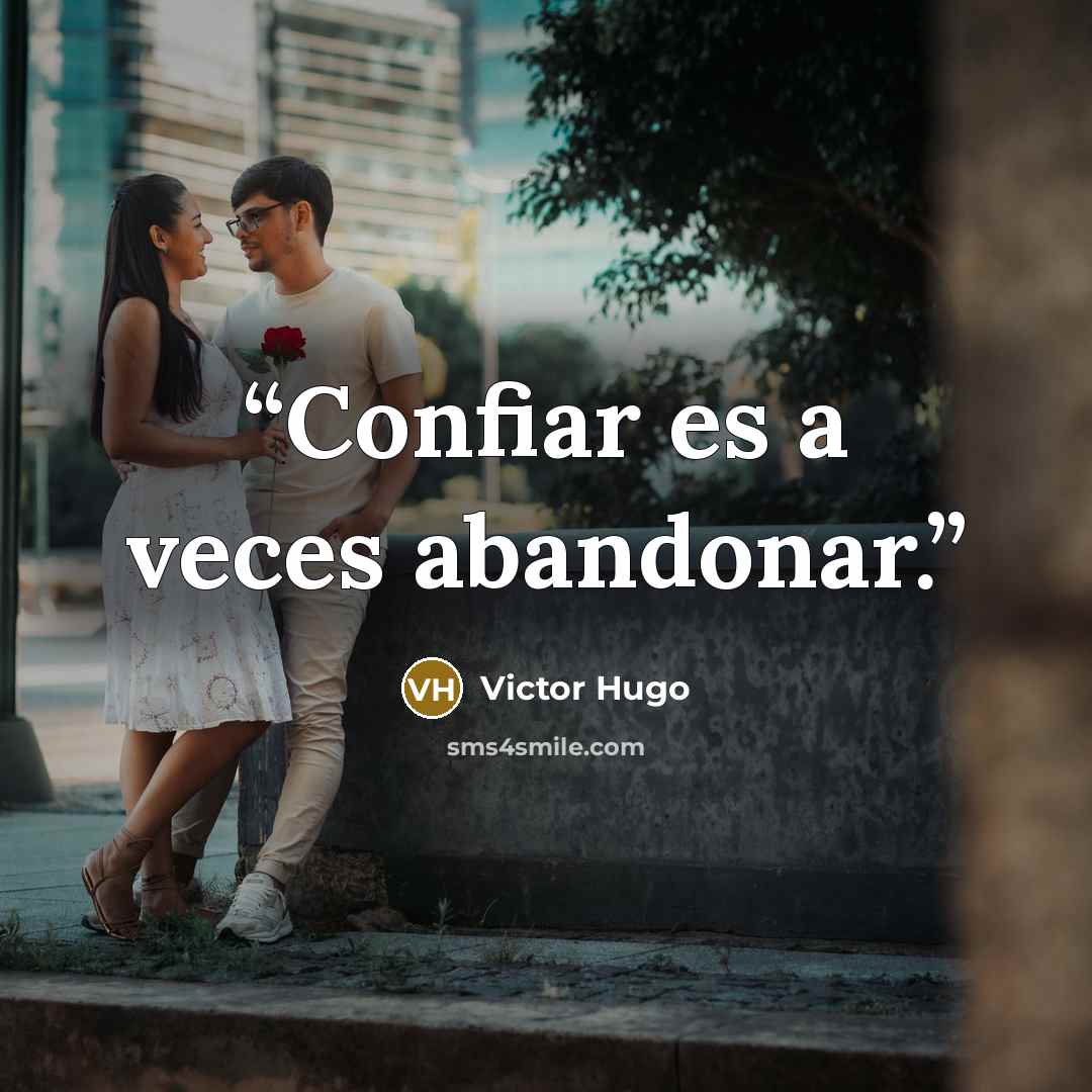 “Confiar es a veces abandonar.” quote by Victor Hugo