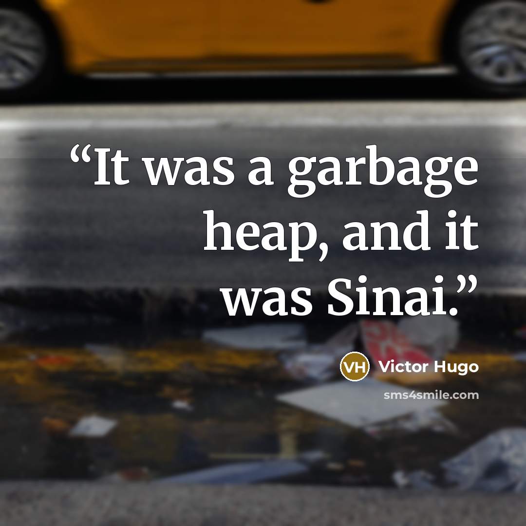 “It was a garbage heap, and it was Sinai.” quote by Victor Hugo