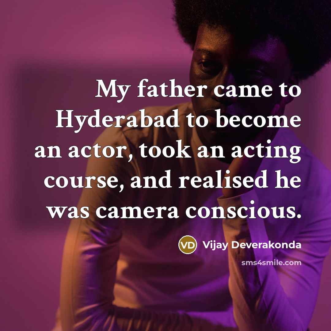 “My father came to Hyderabad to become an actor, took…” quote by Vijay Deverakonda