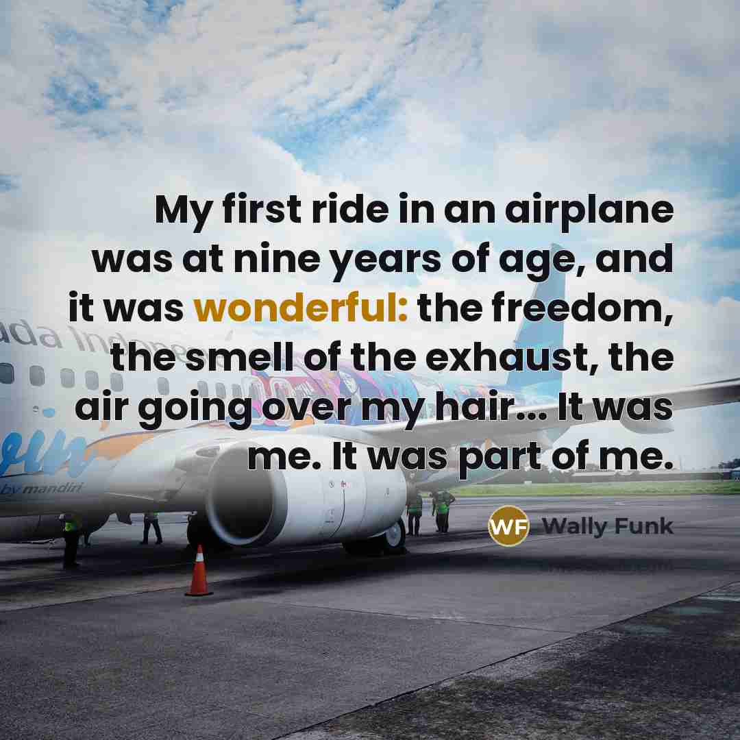 “My first ride in an airplane was at nine years…” quote by Wally Funk