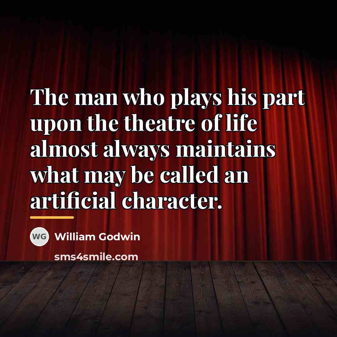 “The man who plays his part upon the theatre of…” quote by William Godwin