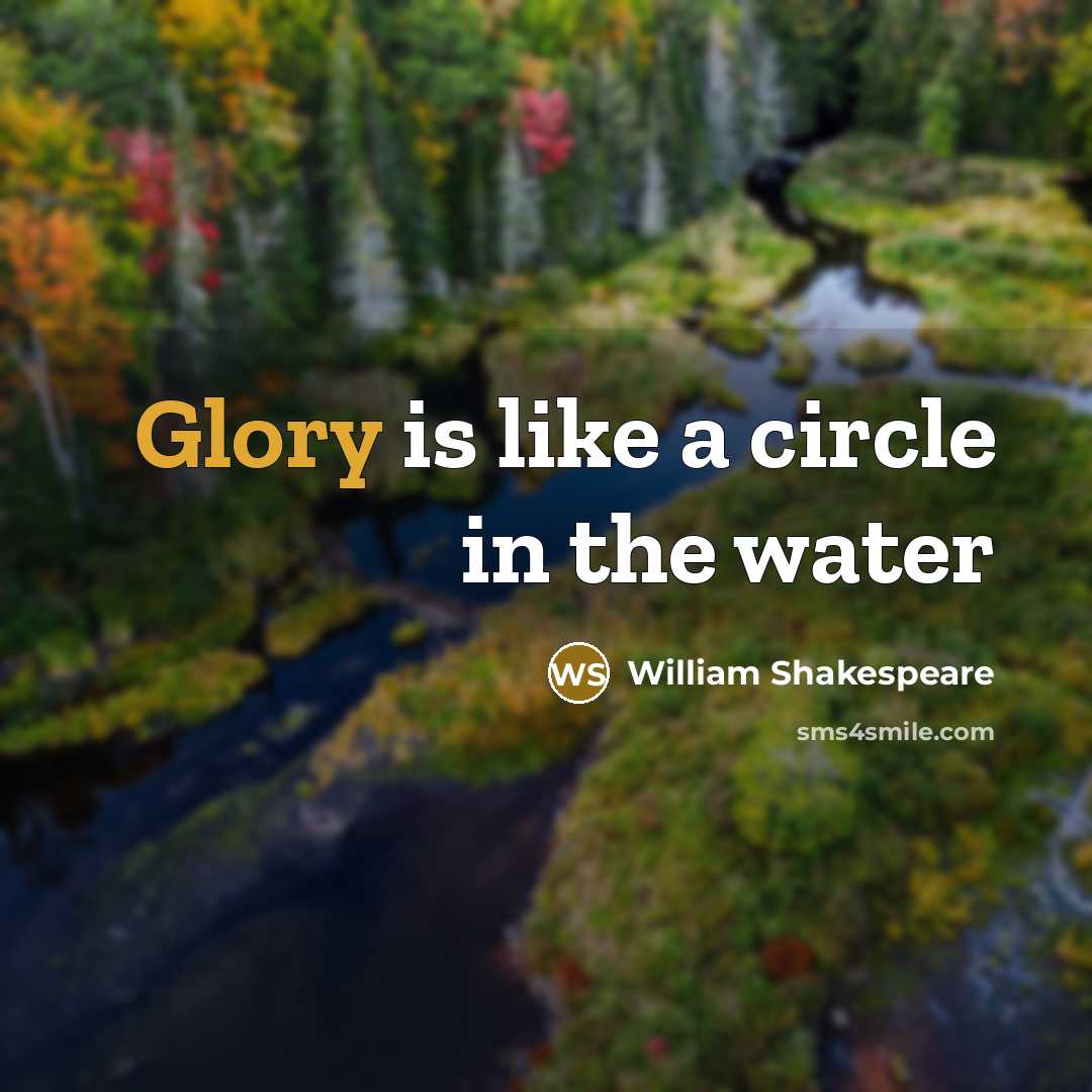 “Glory is like a circle in the water” quote by William Shakespeare
