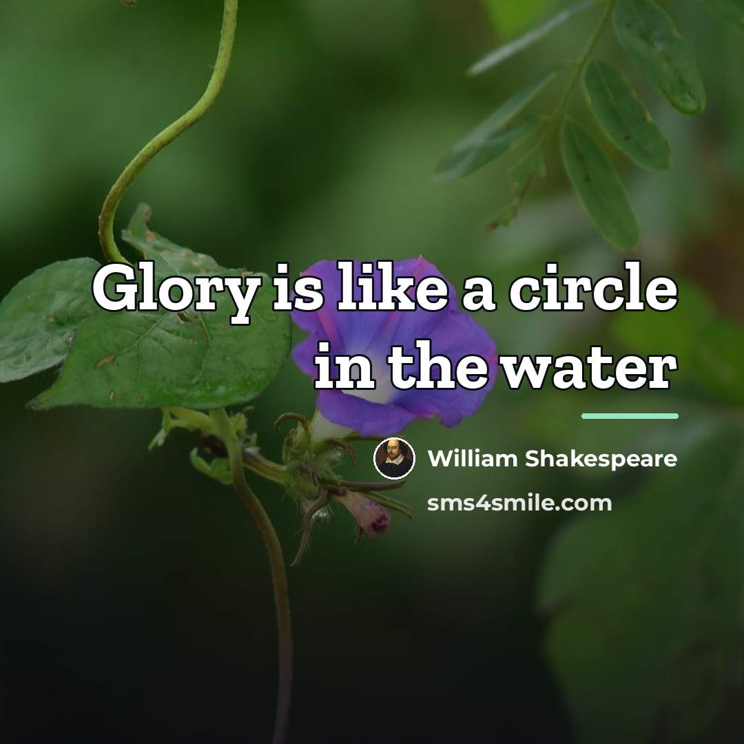 “Glory is like a circle in the water…” quote by William Shakespeare