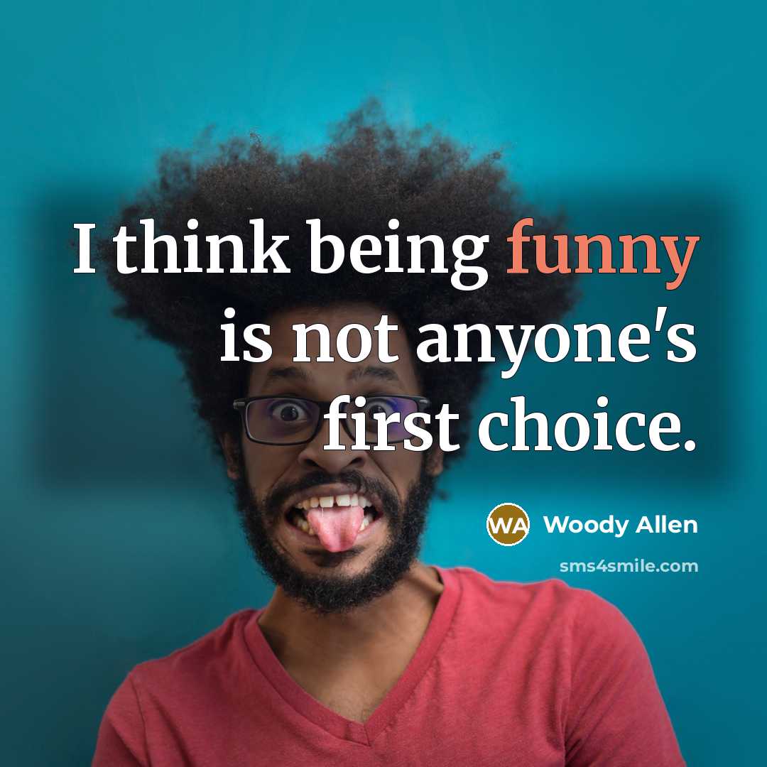 “I think being funny is not anyone's first choice.…” quote by Woody Allen