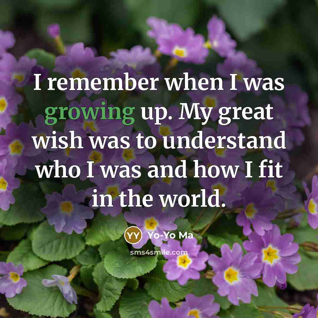 “I remember when I was growing up. My great wish…” quote by Yo-Yo Ma