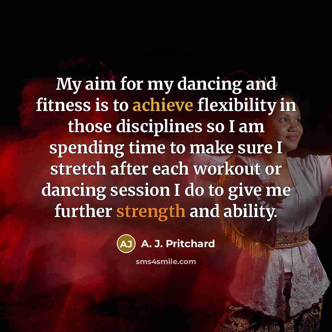 “My aim for my dancing and fitness is to achieve…” quote by A. J. Pritchard