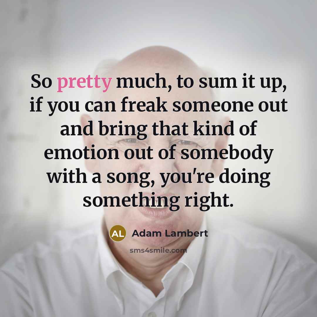 “So pretty much, to sum it up, if you can…” quote by Adam Lambert