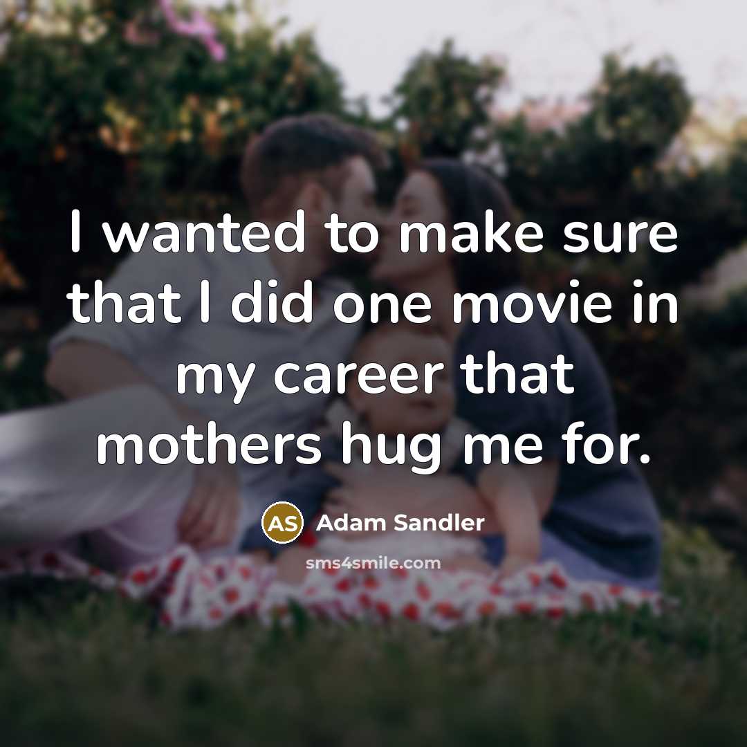 “I wanted to make sure that I did one movie…” quote by Adam Sandler