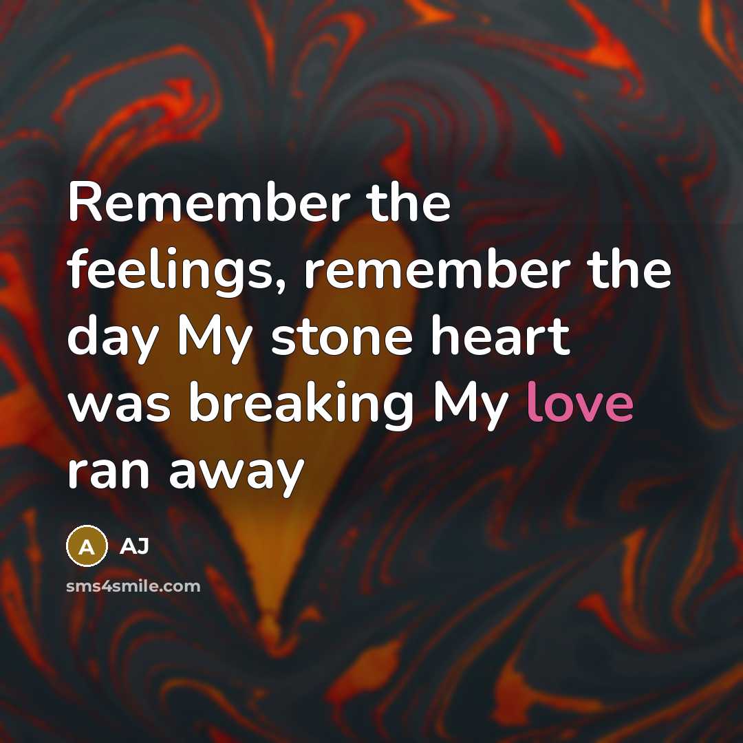 “Remember the feelings, remember the day My stone heart was breaking My love ran away” quote by AJ