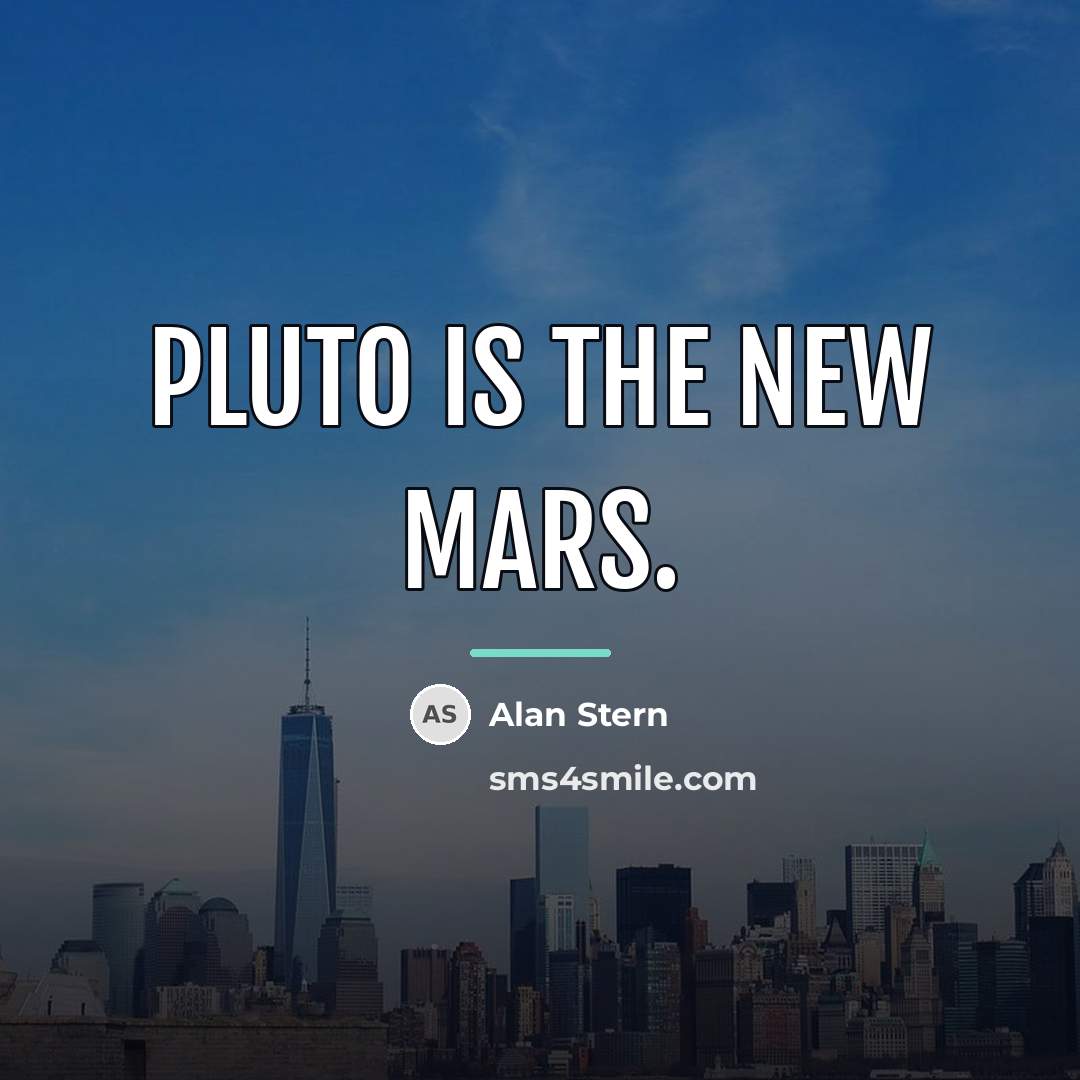 “Pluto is the new Mars.…” quote by Alan Stern