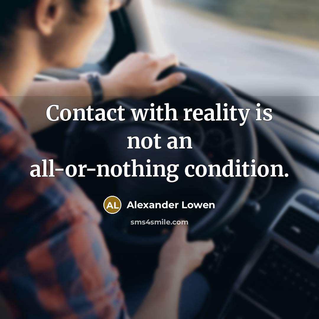 “Contact with reality is not an all-or-nothing condition.…” quote by Alexander Lowen