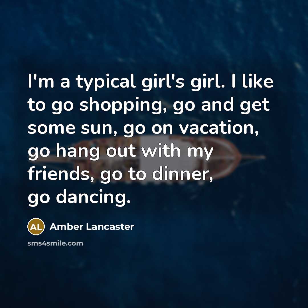 “I'm a typical girl's girl. I like to go shopping,…” quote by Amber Lancaster