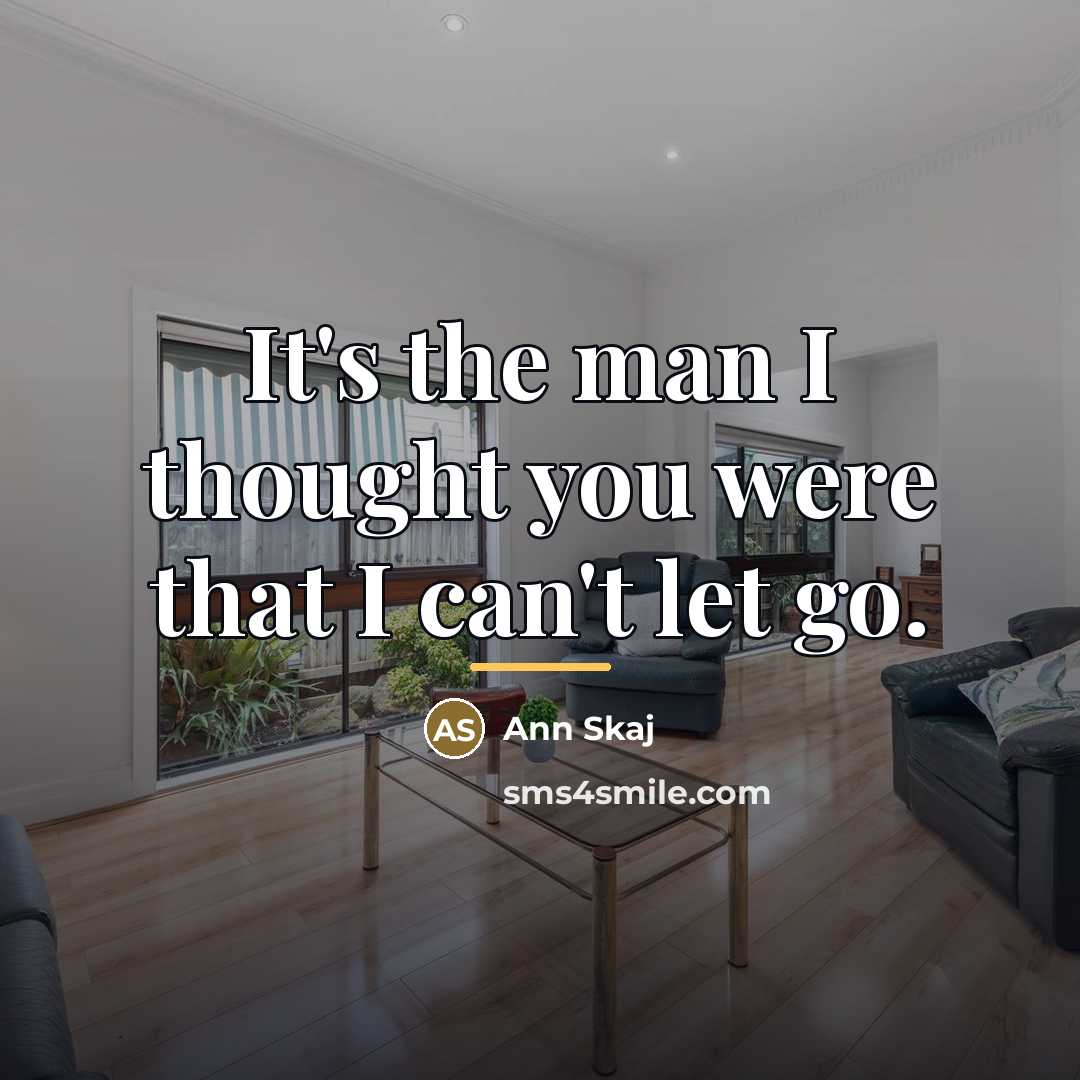 “It's the man I thought you were that I can't…” quote by Ann Skaj