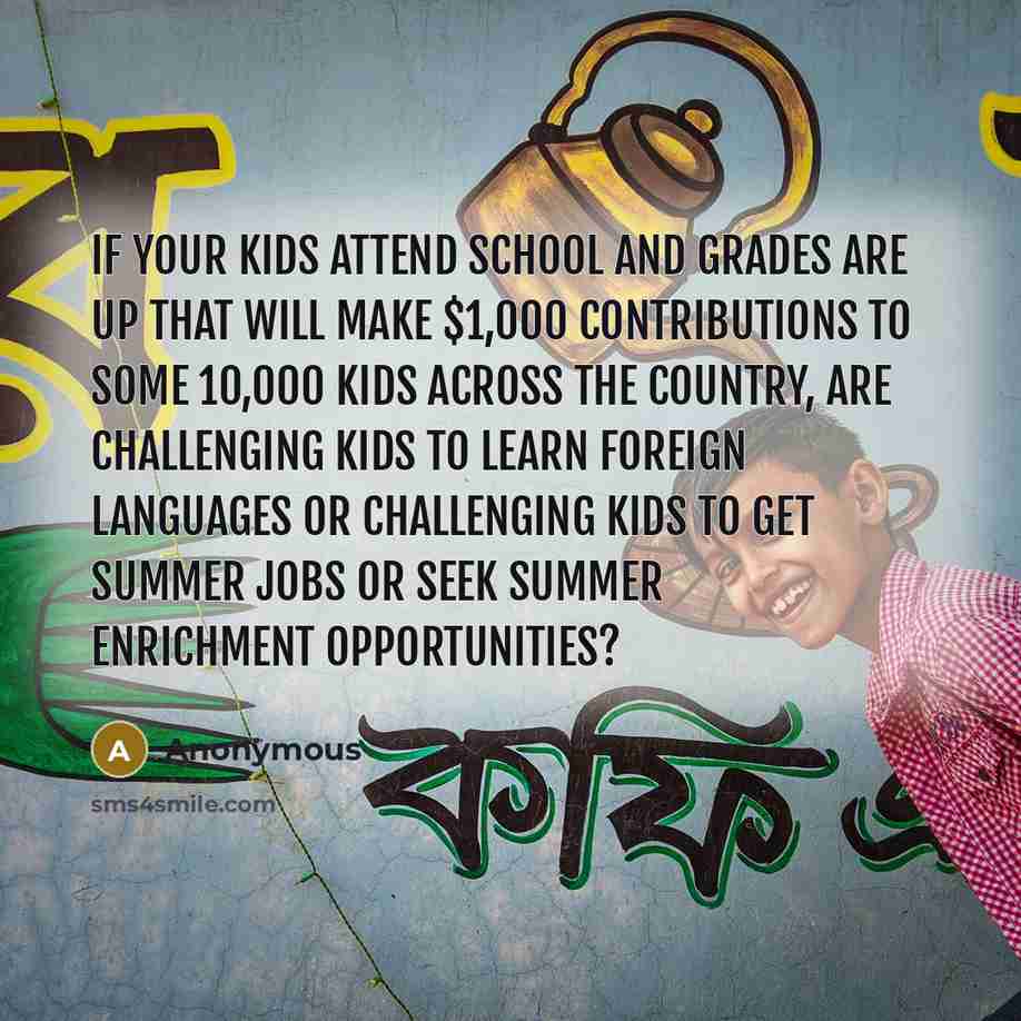 “If your kids attend school and grades are up that…” quote by Anonymous