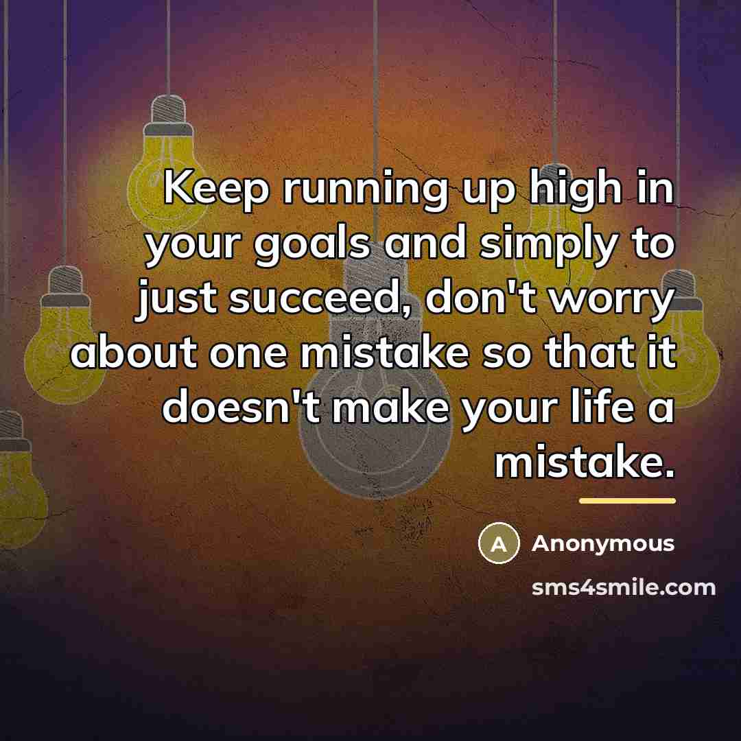“Keep running up high in your goals and simply to…” quote by Anonymous