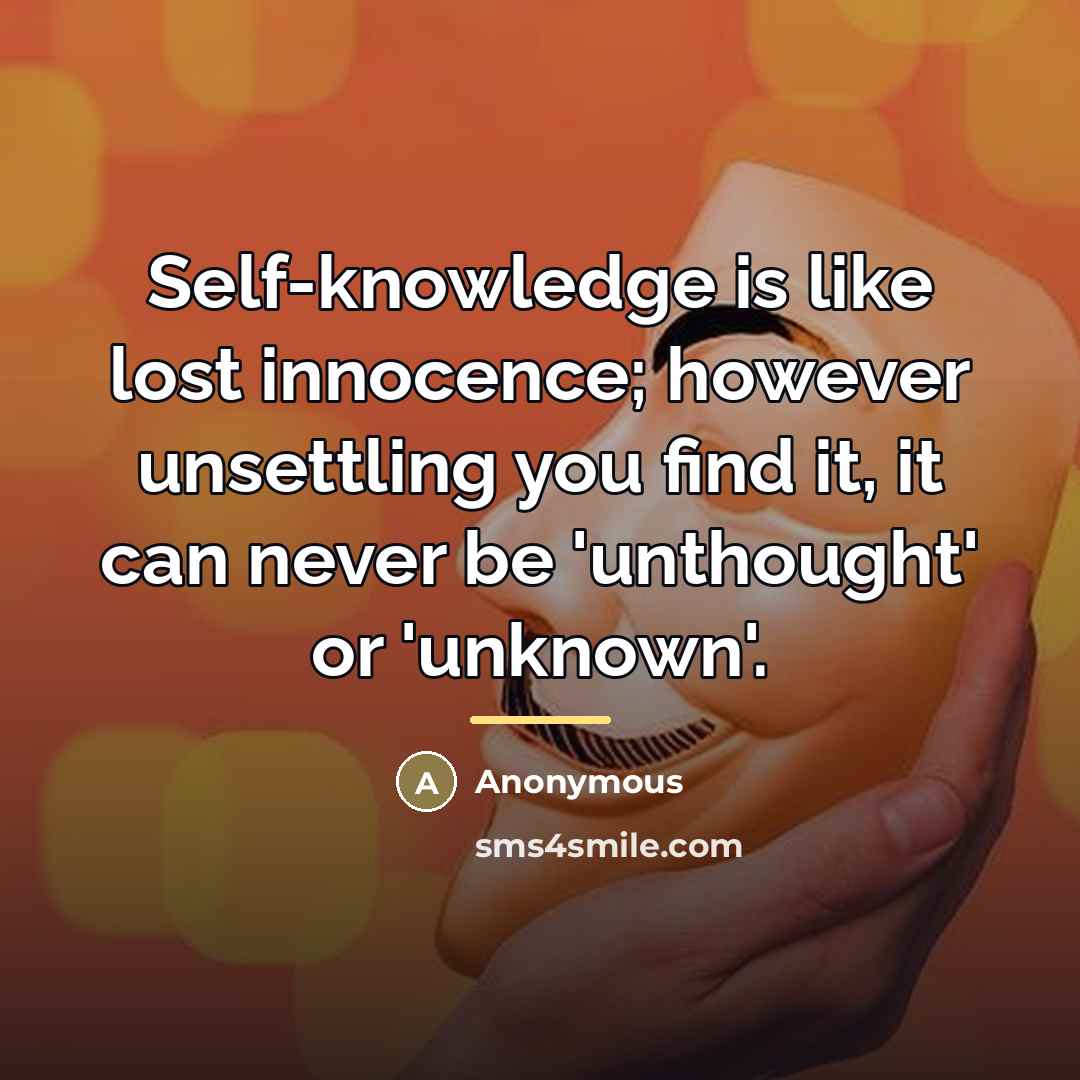 “Self-knowledge is like lost innocence; however unsettling you find it,…” quote by Anonymous
