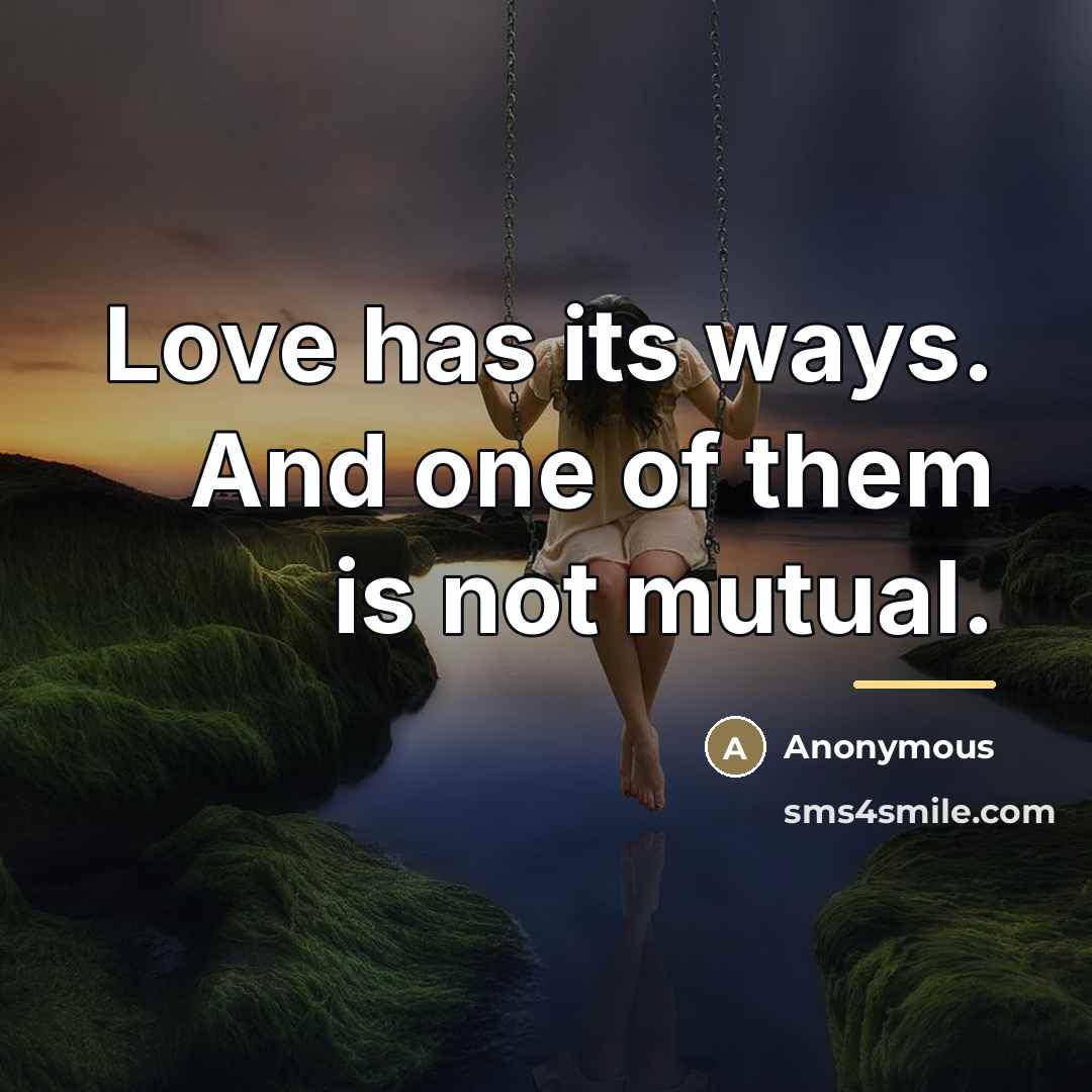 “Love has its ways. And one of them is not…” quote by Anonymous