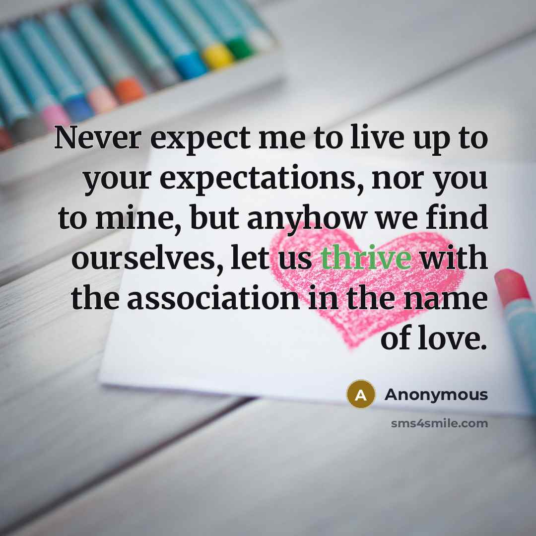 “Never expect me to live up to your expectations, nor…” quote by Anonymous