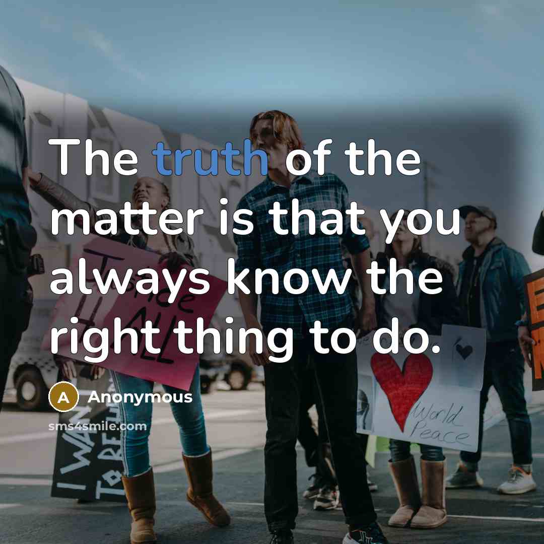 “The truth of the matter is that you always know…” quote by Anonymous