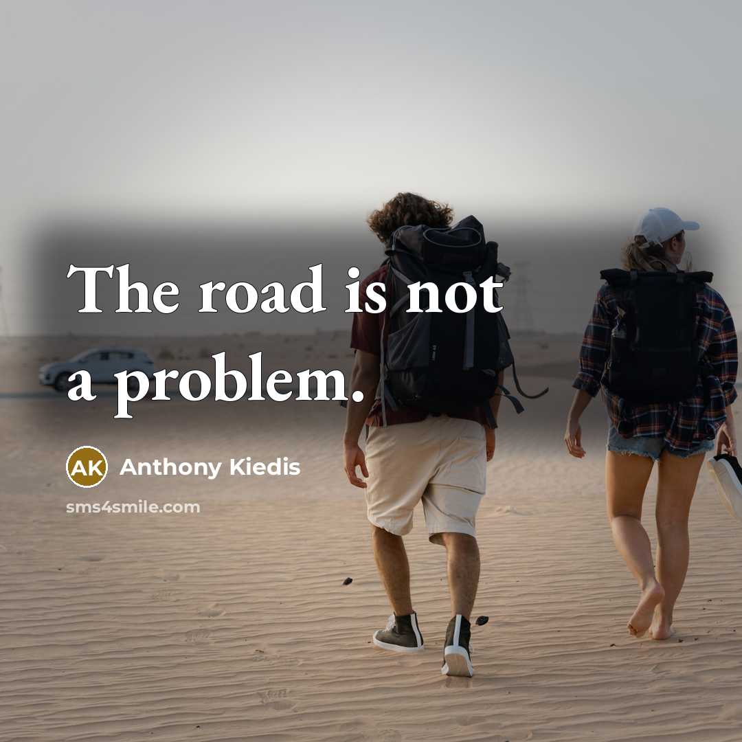 “The road is not a problem.…” quote by Anthony Kiedis