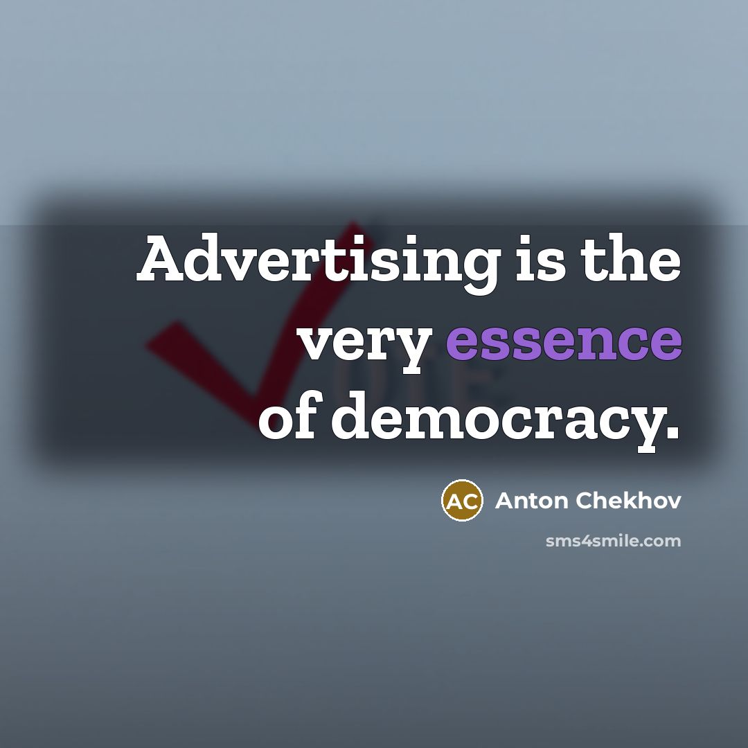 “Advertising is the very essence of democracy.…” quote by Anton Chekhov