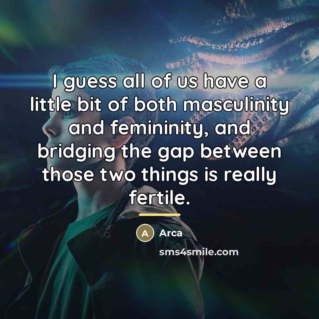 “I guess all of us have a little bit of…” quote by Arca