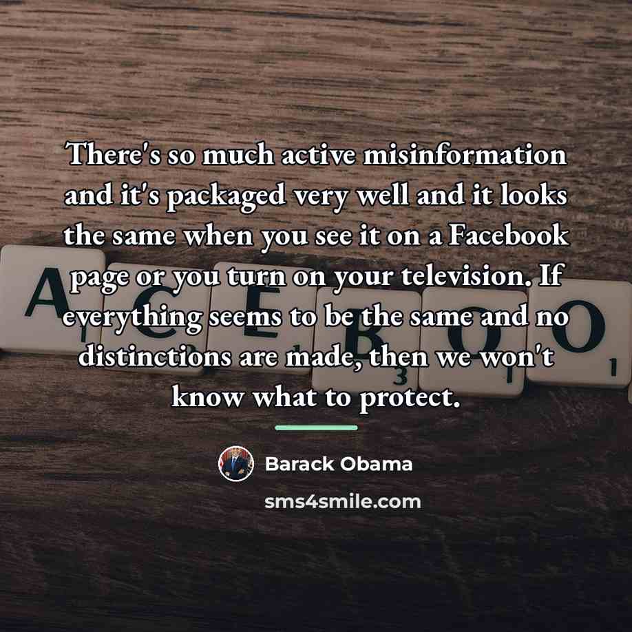 “There's so much active misinformation and it's packaged very well…” quote by Barack Obama