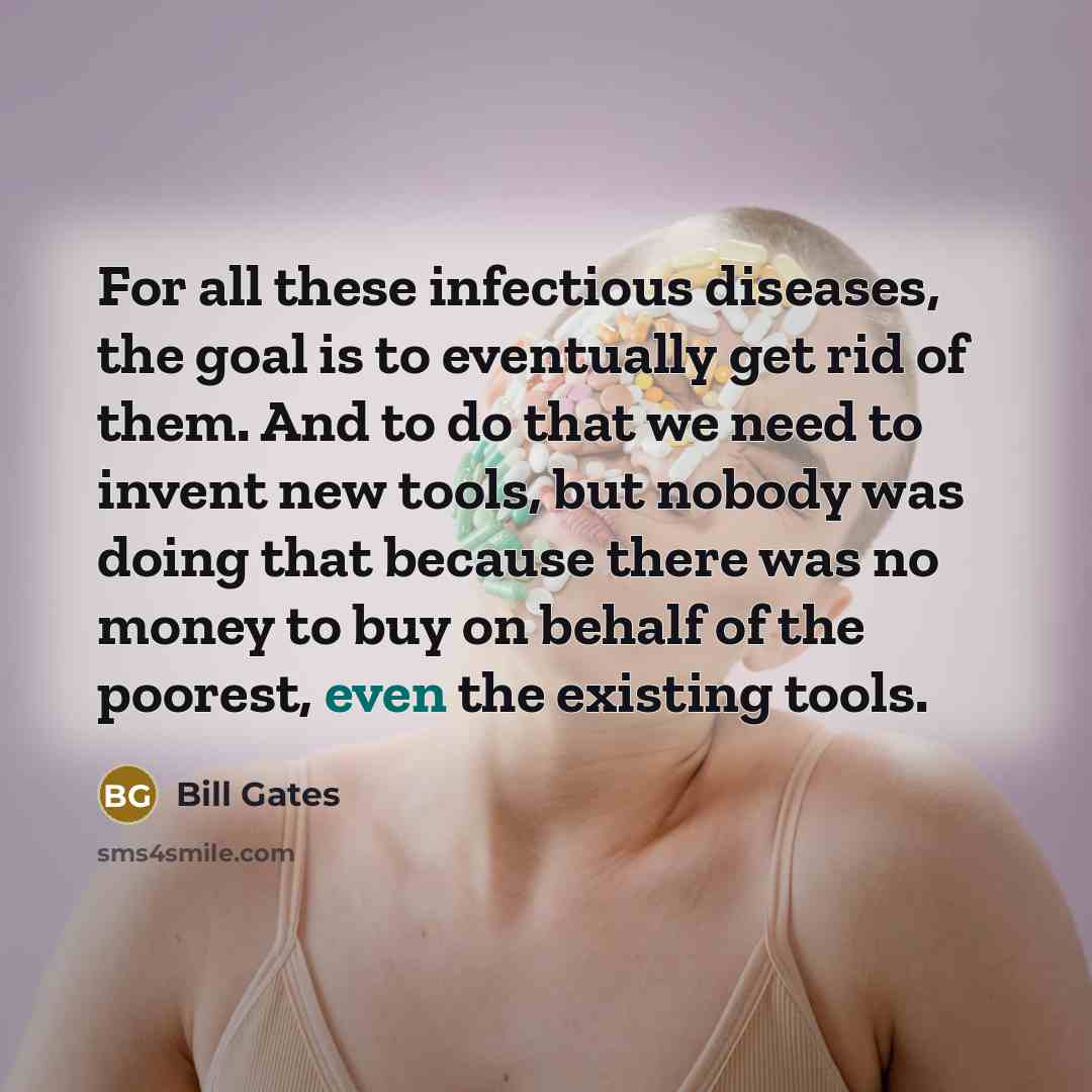 “For all these infectious diseases, the goal is to eventually…” quote by Bill Gates